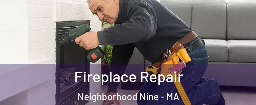 Fireplace Repair Neighborhood Nine - MA