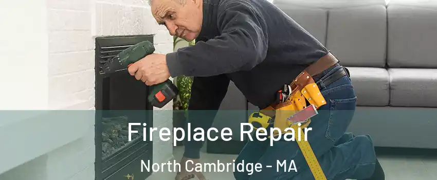 Fireplace Repair North Cambridge - MA