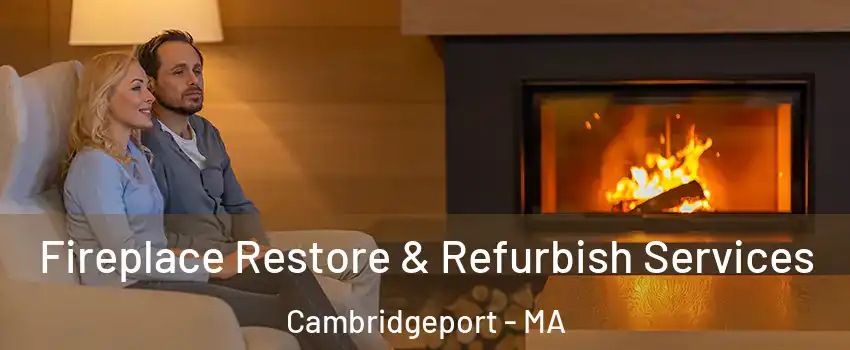 Fireplace Restore & Refurbish Services Cambridgeport - MA