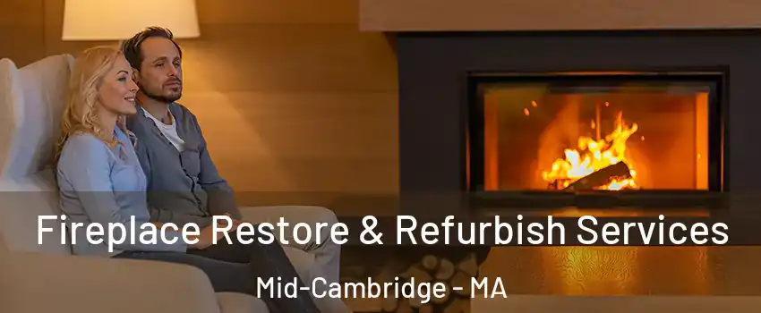 Fireplace Restore & Refurbish Services Mid-Cambridge - MA