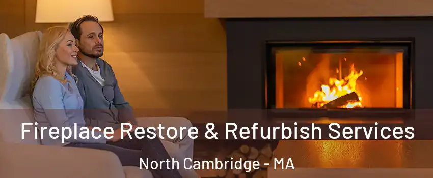 Fireplace Restore & Refurbish Services North Cambridge - MA