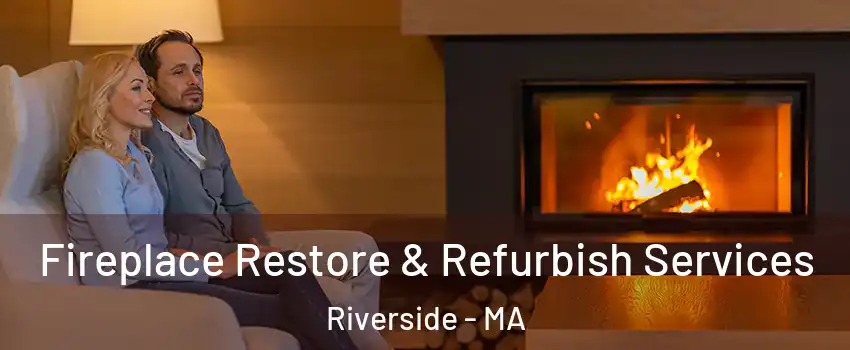 Fireplace Restore & Refurbish Services Riverside - MA