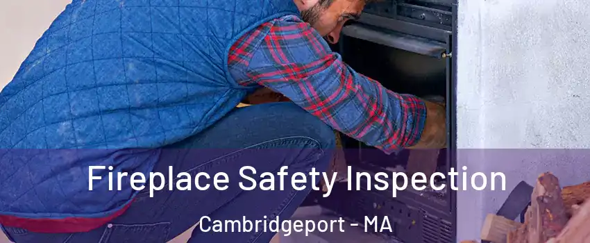 Fireplace Safety Inspection Cambridgeport - MA