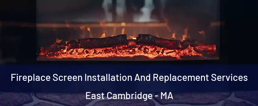 Fireplace Screen Installation And Replacement Services East Cambridge - MA