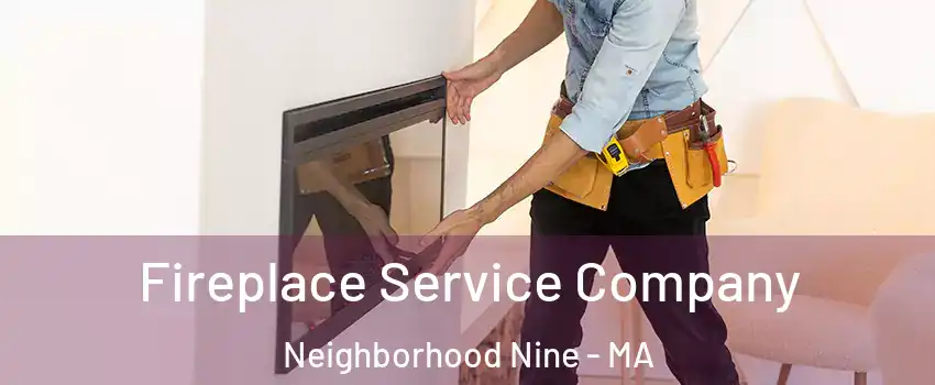 Fireplace Service Company Neighborhood Nine - MA