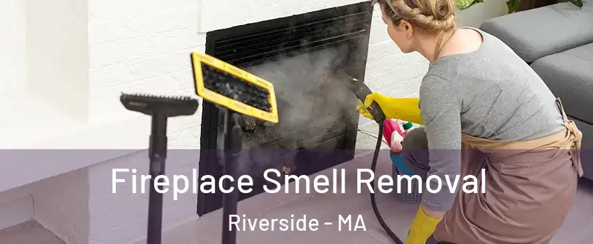 Fireplace Smell Removal Riverside - MA