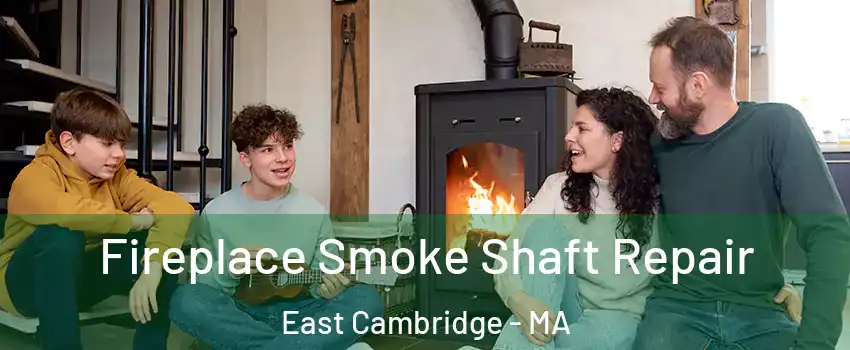 Fireplace Smoke Shaft Repair East Cambridge - MA