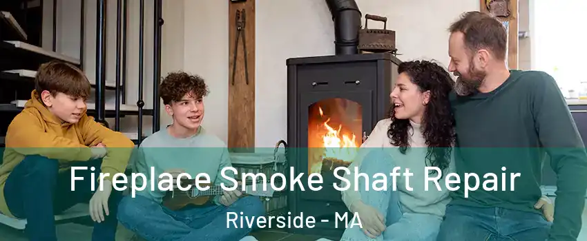 Fireplace Smoke Shaft Repair Riverside - MA