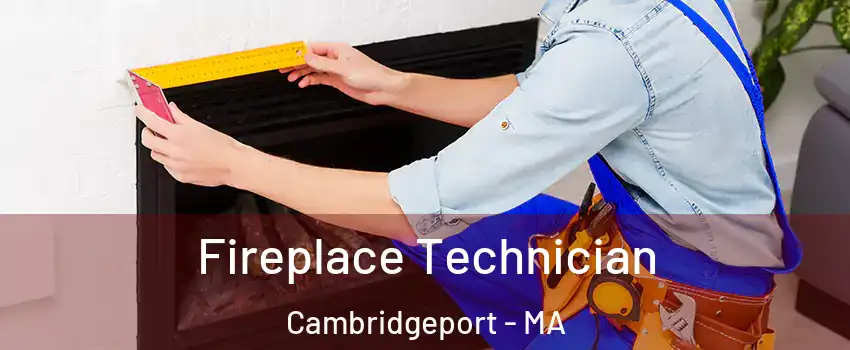 Fireplace Technician Cambridgeport - MA