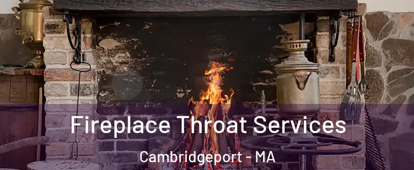 Fireplace Throat Services Cambridgeport - MA