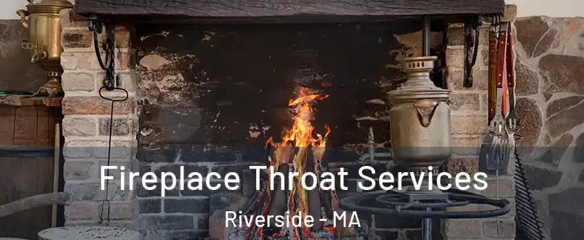 Fireplace Throat Services Riverside - MA