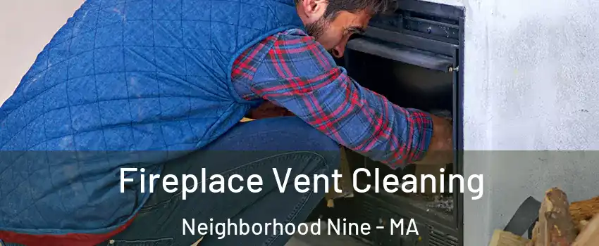 Fireplace Vent Cleaning Neighborhood Nine - MA