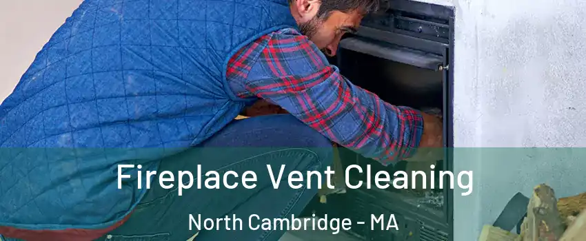 Fireplace Vent Cleaning North Cambridge - MA