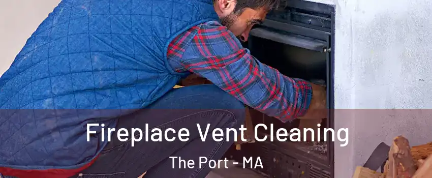 Fireplace Vent Cleaning The Port - MA