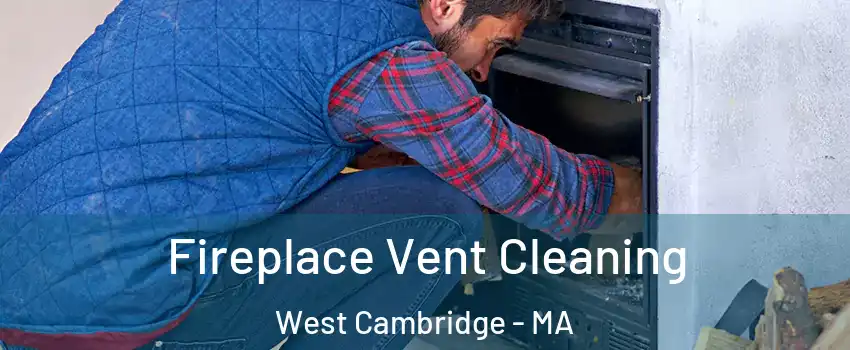 Fireplace Vent Cleaning West Cambridge - MA