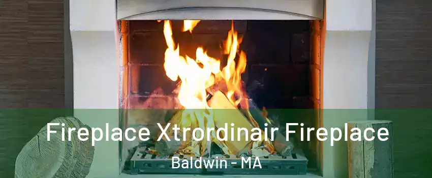 Fireplace Xtrordinair Fireplace Baldwin - MA