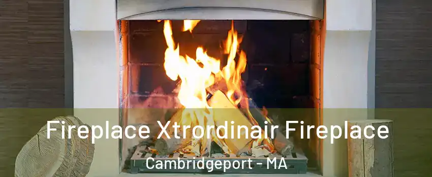 Fireplace Xtrordinair Fireplace Cambridgeport - MA