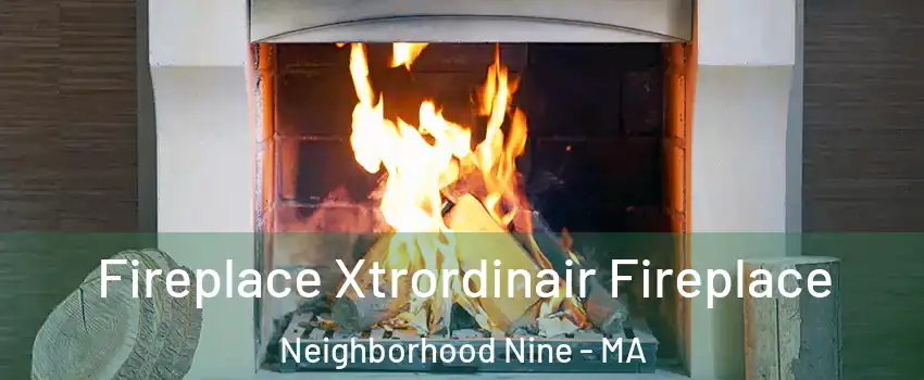 Fireplace Xtrordinair Fireplace Neighborhood Nine - MA