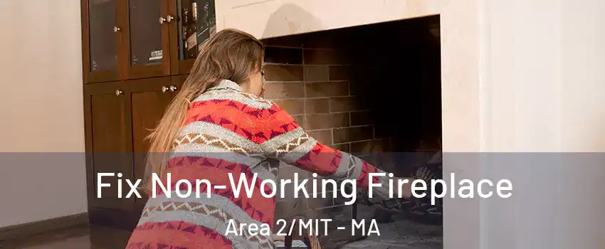 Fix Non-Working Fireplace Area 2/MIT - MA