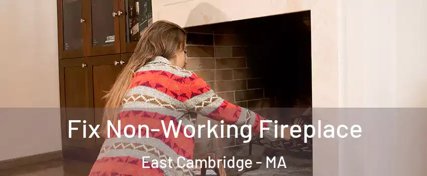 Fix Non-Working Fireplace East Cambridge - MA