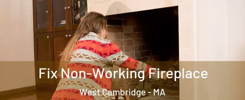 Fix Non-Working Fireplace West Cambridge - MA