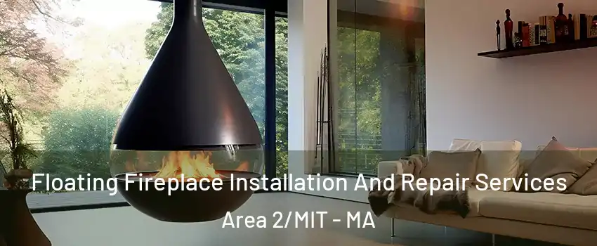 Floating Fireplace Installation And Repair Services Area 2/MIT - MA