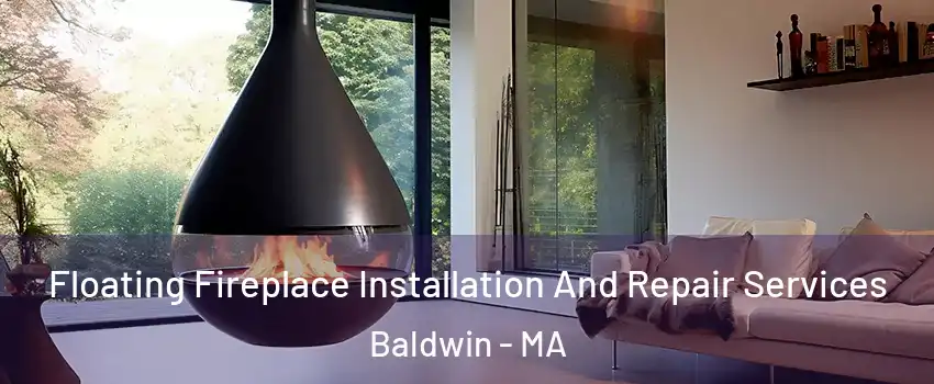 Floating Fireplace Installation And Repair Services Baldwin - MA