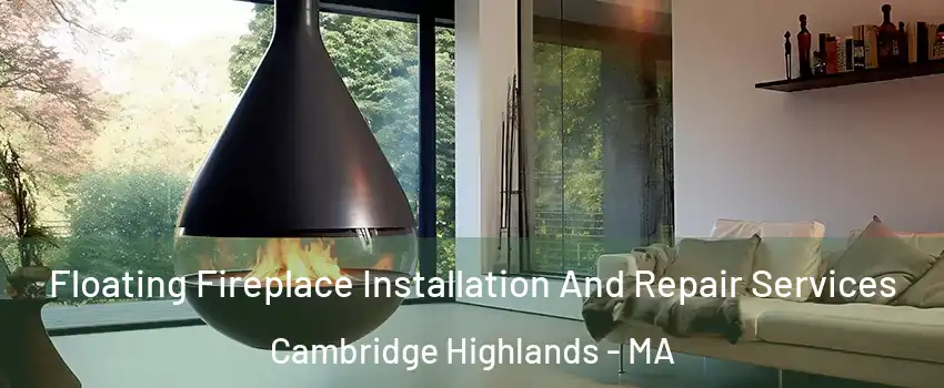 Floating Fireplace Installation And Repair Services Cambridge Highlands - MA