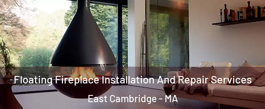 Floating Fireplace Installation And Repair Services East Cambridge - MA