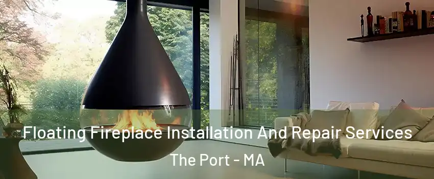 Floating Fireplace Installation And Repair Services The Port - MA