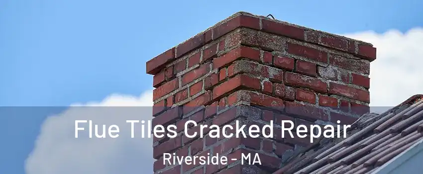 Flue Tiles Cracked Repair Riverside - MA