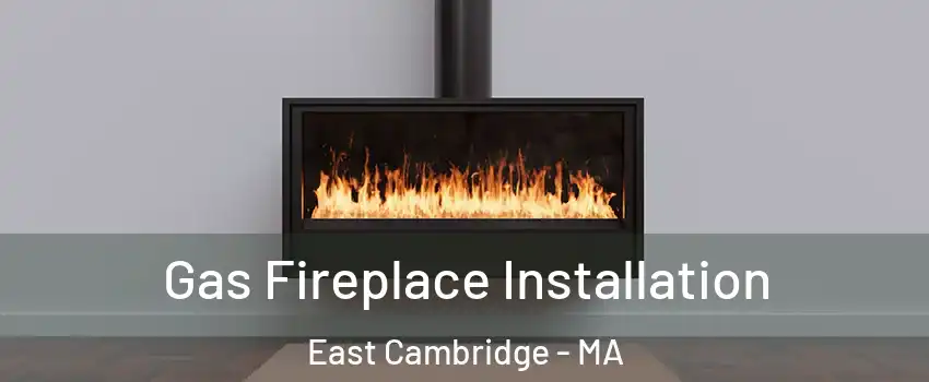 Gas Fireplace Installation East Cambridge - MA