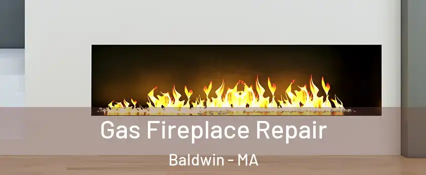 Gas Fireplace Repair Baldwin - MA