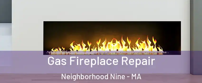 Gas Fireplace Repair Neighborhood Nine - MA