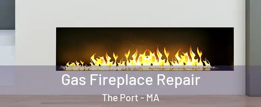 Gas Fireplace Repair The Port - MA