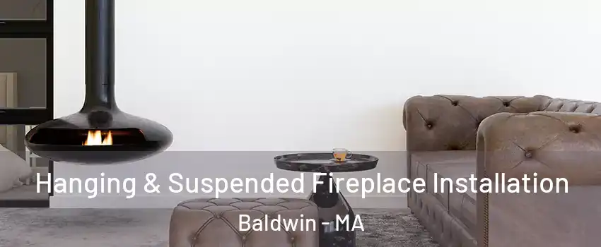 Hanging & Suspended Fireplace Installation Baldwin - MA