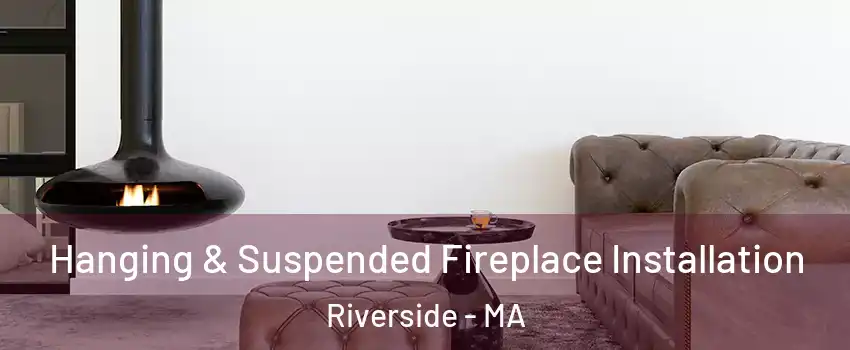 Hanging & Suspended Fireplace Installation Riverside - MA