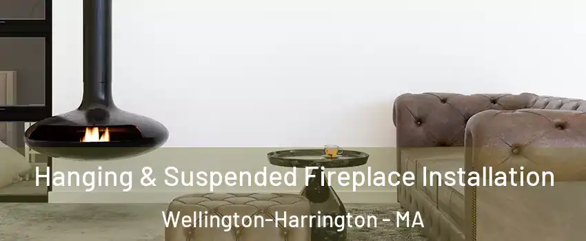 Hanging & Suspended Fireplace Installation Wellington-Harrington - MA