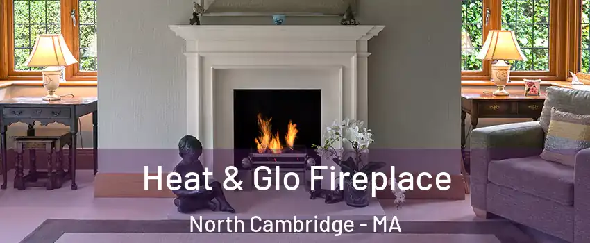 Heat & Glo Fireplace North Cambridge - MA