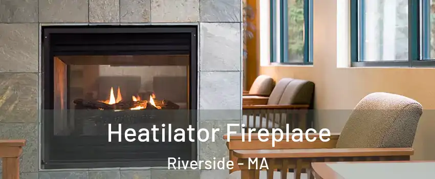 Heatilator Fireplace Riverside - MA