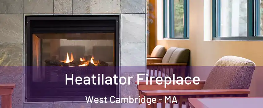 Heatilator Fireplace West Cambridge - MA