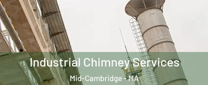 Industrial Chimney Services Mid-Cambridge - MA