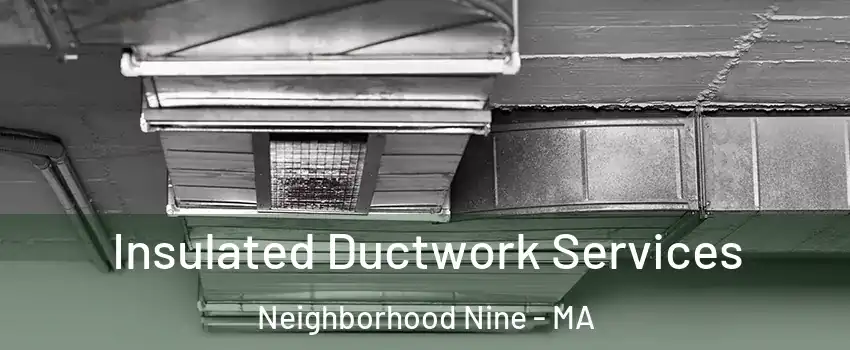 Insulated Ductwork Services Neighborhood Nine - MA