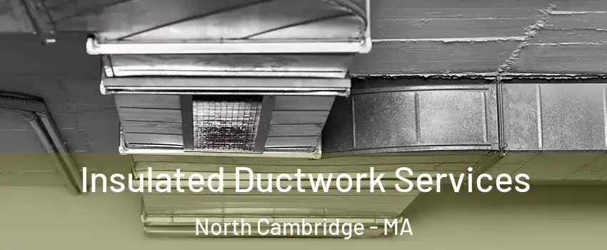 Insulated Ductwork Services North Cambridge - MA