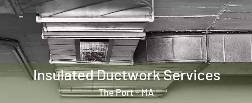 Insulated Ductwork Services The Port - MA