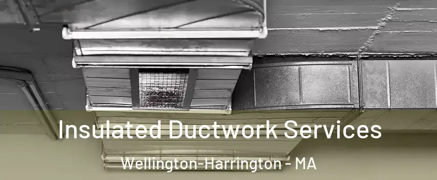 Insulated Ductwork Services Wellington-Harrington - MA