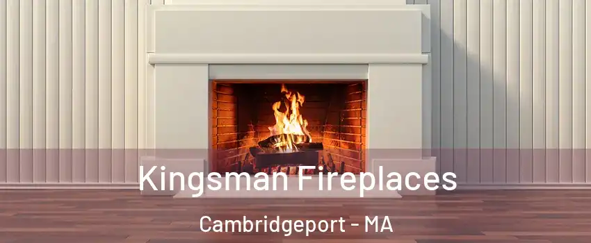 Kingsman Fireplaces Cambridgeport - MA