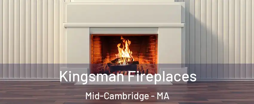 Kingsman Fireplaces Mid-Cambridge - MA