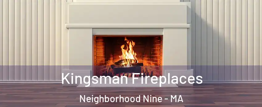 Kingsman Fireplaces Neighborhood Nine - MA