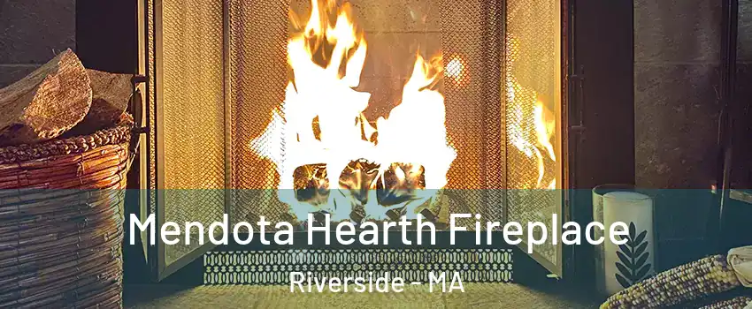 Mendota Hearth Fireplace Riverside - MA